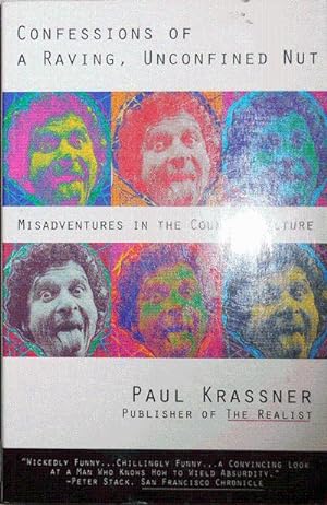 Confessions of a Raving, Unconfined Nut; Misadventures In the Counter-Culture (Inscribed)