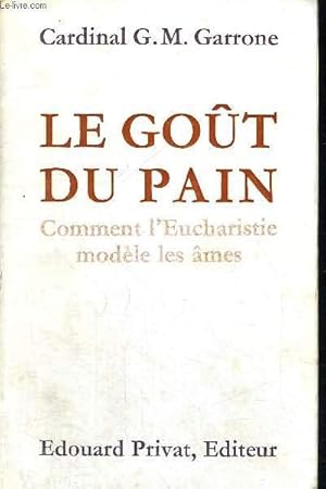 Bild des Verkufers fr LE GOUT DU PAIN - COMMENT L EUCHARISTIE MODELE LES AMES zum Verkauf von Le-Livre