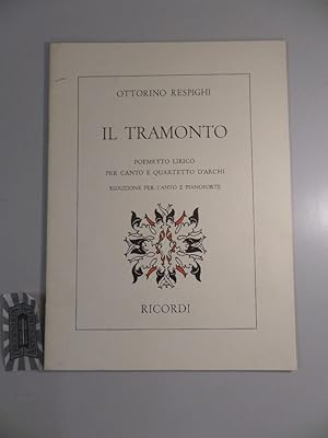 Bild des Verkufers fr Il Tramonto. Poemetto Lirico per Canto e e Quartetto dArchi. Riduzione per Canto e Pianoforte. 117089. zum Verkauf von Druckwaren Antiquariat