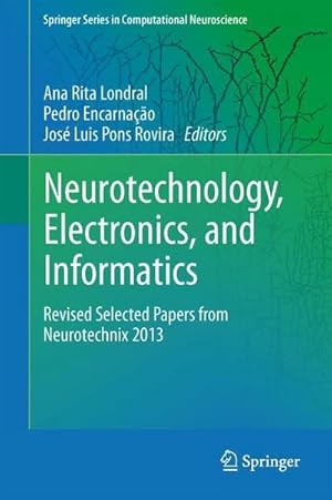 Image du vendeur pour Neurotechnology, Electronics, and Informatics : Revised Selected Papers from Neurotechnix 2013 mis en vente par AHA-BUCH GmbH