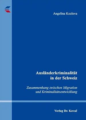 Seller image for Ausländerkriminalität in der Schweiz, Zusammenhang zwischen Migration und Kriminalitätsentwicklung for sale by Verlag Dr. Kovac GmbH