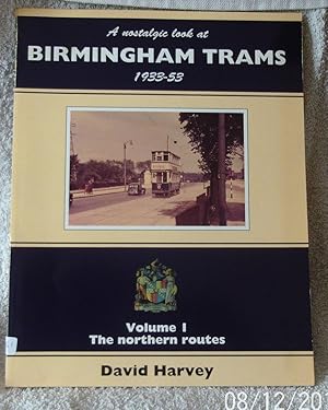 A Nostalgic Look at Birmingham Trams, 1933-53: The Northern Routes v.1 (Vol 1)