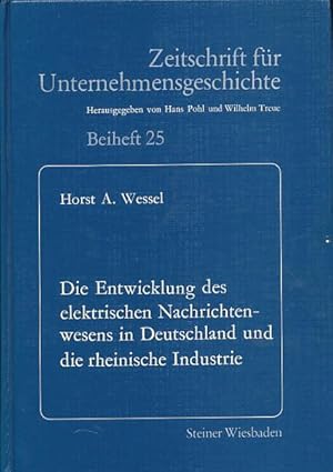 Die Entwicklung des elektrischen Nachrichtenwesens in Deutschland und die rheinische Industrie. V...