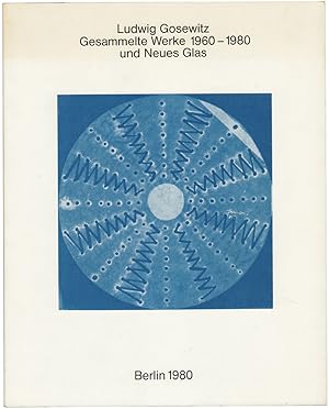 Imagen del vendedor de Ludwig Gosewitz. Gesammelte Werke 1960 - 1980 und neues Glas. a la venta por Sims Reed Ltd ABA ILAB