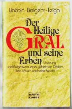 Der heilige Gral und seine Erben : Ursprung und Gegenwart eines geheimen Ordens ; sein Wissen und...