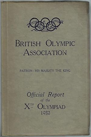 British Olympic Association. Patron: H. M. [His Majesty] The King. The official report of the Xth...