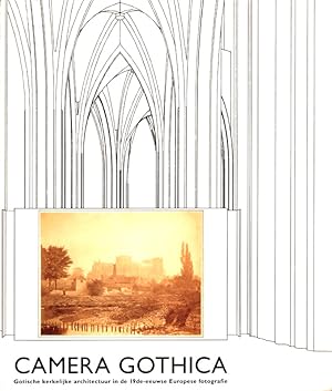 Imagen del vendedor de Camera gothica : gothische kerkelijke architectuur in de 19de-eeuwse Europese fotografie. a la venta por Roland Antiquariat UG haftungsbeschrnkt
