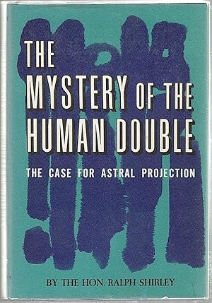 Mystery of the Human Double; The Case for Astral Projection