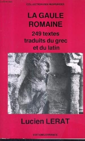 Bild des Verkufers fr LA GAULE ROMAINE 249 TEXTES TRADUITS DU GREC ET DU LATIN / COLLECTION DES HESPERIDES. zum Verkauf von Le-Livre