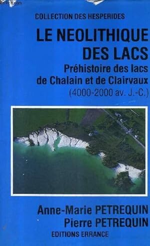 Imagen del vendedor de LE NEOLITHIQUE DES LACS - PREHISTOIRE DES LACS DE CHALAIN ET DE CLAIRVAUX (4000-2000 AV. J.-C.) - COLLECTION DES HESPERIDES. a la venta por Le-Livre