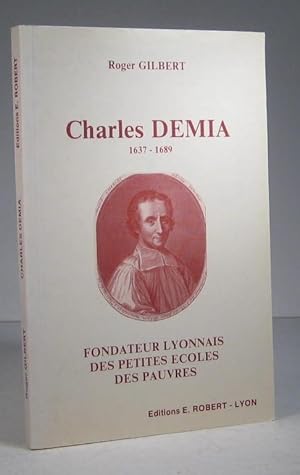 Charles Demia 1637-1689. Fondateur lyonnais des petites écoles des pauvres