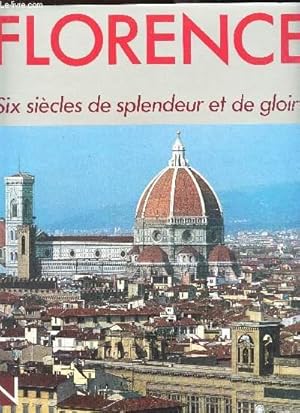 Bild des Verkufers fr FLORENCE : SIX SIECLES DE SPLENDEUR ET DE GLOIRE. zum Verkauf von Le-Livre