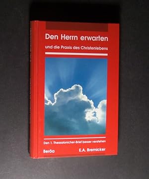 Bild des Verkufers fr Den Herrn erwarten. Den 1. Thessalonicher-Brief besser verstehen. Von Ernst-August Bremicker. zum Verkauf von Antiquariat Kretzer