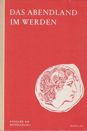 Das Abendland im Werden - Altertum bis zum Ende der Völkerwanderung -