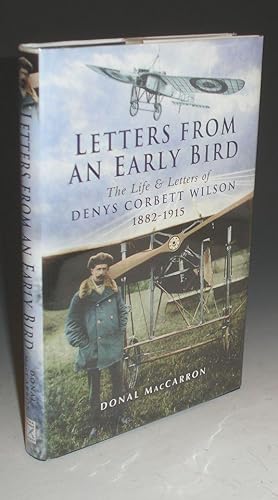 Letters from an Early Bird: The Life & Letters of Dinys Corbett Wilson 1882-1915