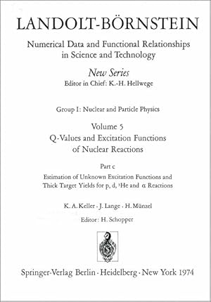 Imagen del vendedor de Landolt-Brnstein: Numerical Data and Functional Relationships in Science and Technology. Vol. 5: Q-Values and Excitation Functions of Nuclear Reactions. Part c: Estimation of Unknown Excitation Functions and Thick Target Yields for p, d, 3He and alpha Reactions / Abschtzung von unbekannten Anregungsfunktionen . / Elementary Particles, Nuclei and Atoms). a la venta por Antiquariat Thomas Haker GmbH & Co. KG