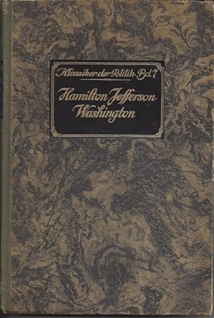 Die drei großen Amerikaner Hamilton - Jefferson - Washington. Auszüge aus ihren Werken. Ausgewähl...