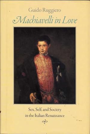 Immagine del venditore per Machiavelli in Love: Sex, Self, and Society in the Italian Renaissance venduto da Goulds Book Arcade, Sydney