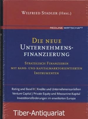Die neue Unternehmensfinanzierung. Strategisch finanzieren mit Bank- und Kapitalmarktorientierten...
