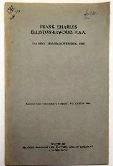 Seller image for FRANK CHARLES ELLISTON-ERWOOD, F. S. A. 31ST MAY, 1883 - 7TH NOVEMBER, 1968. Reprinted from Archaeologia Cantiana, Vol. LXXXIV, 1969. for sale by Marrins Bookshop