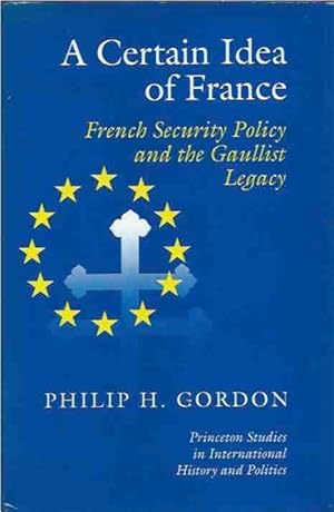Bild des Verkufers fr A Certain Idea of France__French Security Policy and the Gaullist Legacy zum Verkauf von San Francisco Book Company