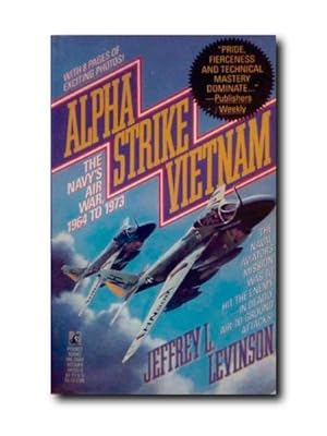 ALPHA STRIKE VIETNAM. The Navy's Air War, 1964 to 1973.