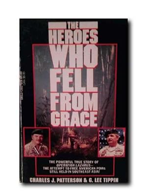 THE HEROES WHO FELL FROM GRACE. The True Story of Operation Lazarus, the Attempt to Free American...