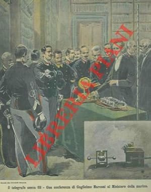 Il telegrafo senza fili. Una conferenza di Guglielmo Marconi al Ministero della Marina.