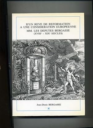 D'UN REVE DE REFORMATION A UNE CONSIDERATION EUROPEENNE. MM. LES DEPUTES BERGASSE (XVIIIe - XIXem...