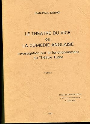 LE THÉATRE DU VICE OU LA COMÉDIE ANGLAISE. Investigation sur le fonctionnement du théatre TUDOR. ...