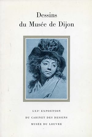 Dessins du Musée des Beaux-Arts de Dijon. Musée du Louvre ,61e exposition du Cabinet des Dessins....