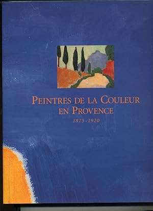 PEINTRES DE LA COULEUR EN PROVENCE 1875 - 1920.