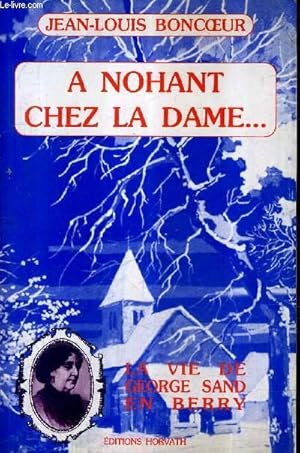 Image du vendeur pour A NOHANT CHEZ LA DAME . LA VIE DE GEORGE SAND EN BERRY. mis en vente par Le-Livre