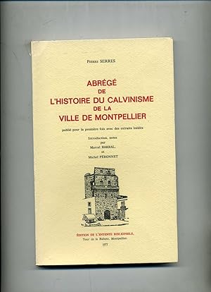 ABREGE DE L'HISTOIRE DU CALVINISME DE LA VILLE DE MONTPELLIER publié pour la première fois avec d...