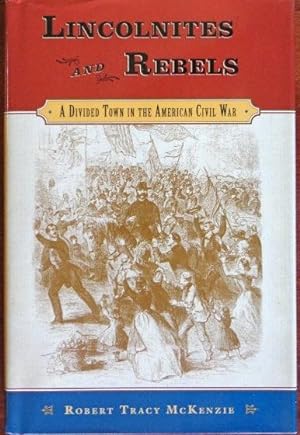 Imagen del vendedor de Lincolnites and Rebels: A Divided Town In the American Civil War a la venta por Canford Book Corral