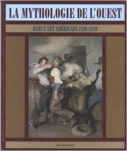 Seller image for La Mythologie de l'Ouest: Dans l'Art Americain, 1830-1940 (French Edition) for sale by Monroe Street Books