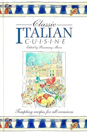 Imagen del vendedor de Classic Italian Cuisine : Tempting Recipes For All Occasions : a la venta por Sapphire Books