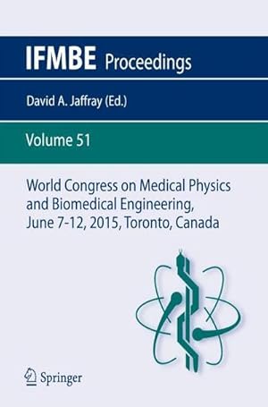 Immagine del venditore per World Congress on Medical Physics and Biomedical Engineering, June 7-12, 2015, Toronto, Canada venduto da AHA-BUCH GmbH