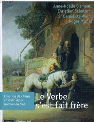 Image du vendeur pour LE VERBE S EST FAIT FRERE - CHRISTIAN DE CHERGE ET LE DIALOGUE ISLAMO CHRETIEN mis en vente par Le-Livre