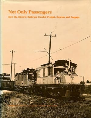 Not Only Passengers: How the Electric Railways Carried Freight, Express, and Baggage (CERA Bullet...