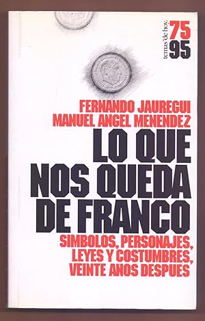 Imagen del vendedor de LO QUE NOS QUEDA DE FRANCO - SIMBOLOS, PERSONAJES, LEYES Y COSTUMBRES, VEINTE AOS DESPUES a la venta por Libreria 7 Soles