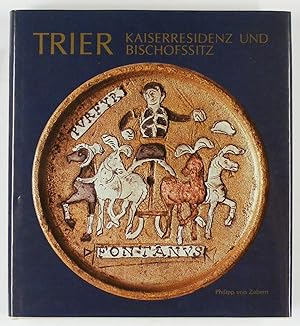Trier, Kaiserresidenz und Bischofssitz. Die Stadt in spätantiker u. frühchristlicher Zeit; [Ausst...