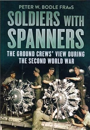 Immagine del venditore per SOLDIERS WITH SPANNERS: THE GROUND CREWS' VIEW DURING THE SECOND WORLD WAR venduto da Paul Meekins Military & History Books