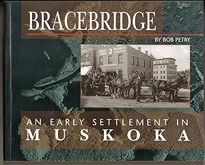 Imagen del vendedor de Bracebridge: An Early Settlement in Muskoka a Pictorial Story of Bracebridge from the Late 1800s a la venta por Silver Creek Books & Antiques