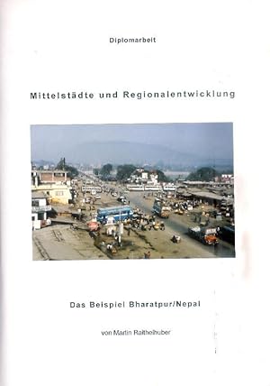 Nittelstädte und Regionalentwicklung. Das Beispiel Bharatpur / Nepal.Diplomarbeit im Studiengang ...