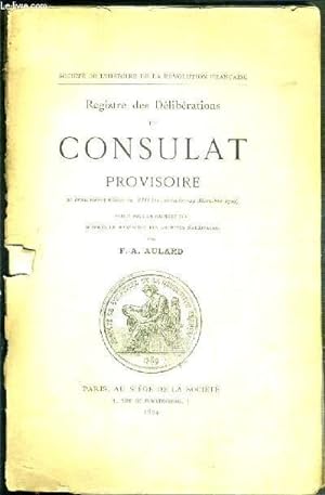 Bild des Verkufers fr REGISTRE DES DELIBERATIONS DU CONSULAT PROVISOIRE - 20 brumaire-3 nivose an VIII (11 novembre-24 decembre 1799) zum Verkauf von Le-Livre