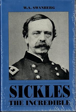 Seller image for SICKLES THE INCREDIBLE: A BIOGRAPHY OF GENERAL DANIEL EDGAR SICKLES. for sale by Stan Clark Military Books