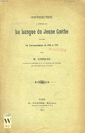 Bild des Verkufers fr CONTRIBUTION A L'ETUDE DE LA LANGUE DU JEUNE GOETHE D'APRES SA CORRESPONDANCE DE 1764  1775 zum Verkauf von Le-Livre