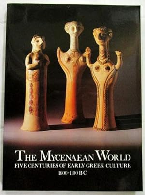 The Mycenaean World. Five Centuries of Early Greek Culture 1600-1100BC