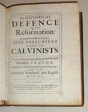 An Historical Defence of the Reformation, In Answer to a Book Intituled, Just Prejudices Against ...